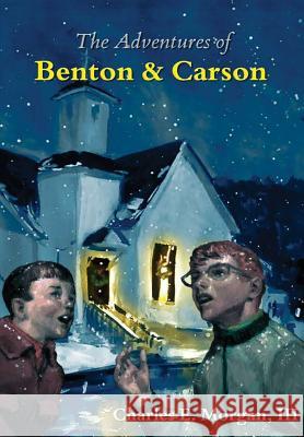 The Adventures of Benton & Carson III, Charles E. Morgan 9781365267970 Lulu.com