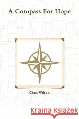 A Compass for Hope Chris Wilson 9781365268663
