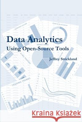 Data Analytics Using Open-Source Tools President Jeffrey Strickland 9781365270413 Lulu.com