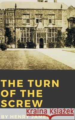 The Turn of the Screw Henry James 9781365272288 Lulu.com