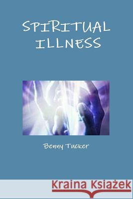 Spiritual Illness Benny Tucker 9781365273018