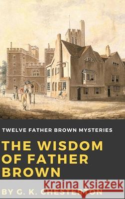 The Wisdom of Father Brown G. K. Chesterton 9781365273353 Lulu.com