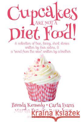 Cupcakes are Not a Diet Food Brenda Kennedy 9781365278778