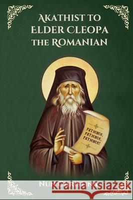 Akathist to Elder Cleopa the Romanian St George Monastery, Nun Christina, Anna Skoubourdis 9781365284526