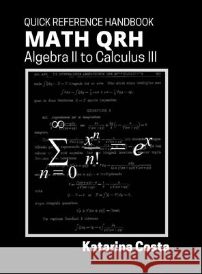Math QRH: Algebra II to Calculus III Katarina Costa 9781365285820 Lulu.com