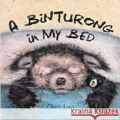 A Binturong In My Bed Lois, Chris 9781365288814