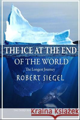 The Ice at the End of the World Robert Siegel 9781365291500