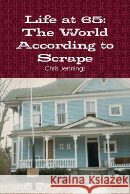 Life at 65: the World According to Scrape Chris Jennings 9781365293443