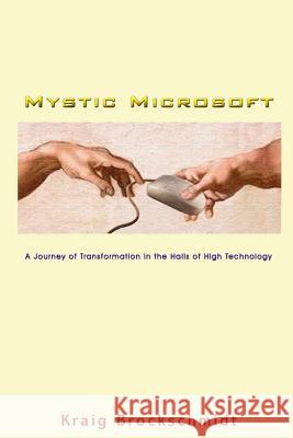 Mystic Microsoft: A Journey of Transformation in the Halls of High Technology Kraig Brockschmidt 9781365297816