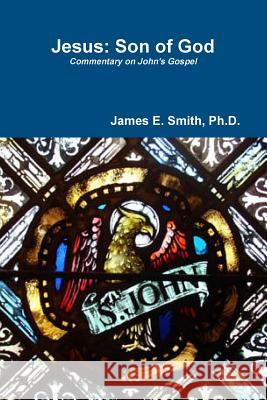 Jesus: Son of God Ph.D., James E. Smith 9781365301520 Lulu.com