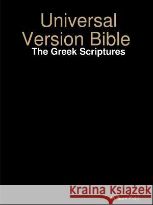 Universal Version Bible the Greek Scriptures William Petri 9781365303326 Lulu.com