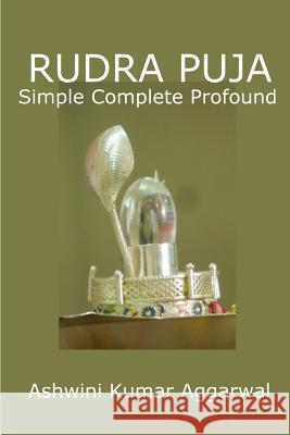 Rudra Puja - Simple Complete Profound Ashwini Kumar Aggarwal 9781365314940