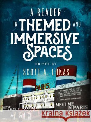 A Reader in Themed and Immersive Spaces Scott A. Lukas 9781365318146