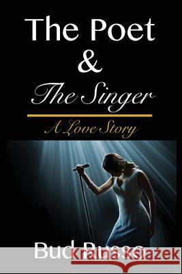 The Poet & the Singer Bud Russo 9781365318641