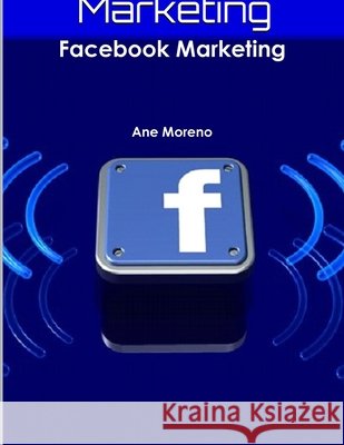 Facebook Marketing Ane Moreno 9781365322129