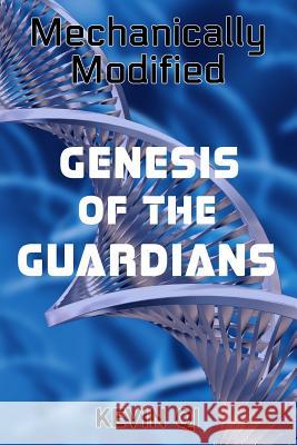 Mechanically Modified: Genesis of the Guardians Kevin Qi 9781365325205 Lulu.com