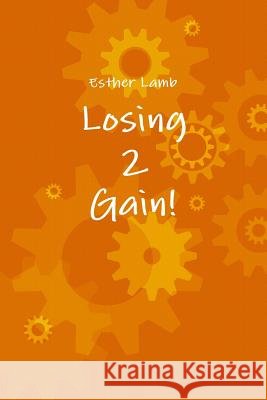 Losing2Gain Esther Lamb 9781365327285