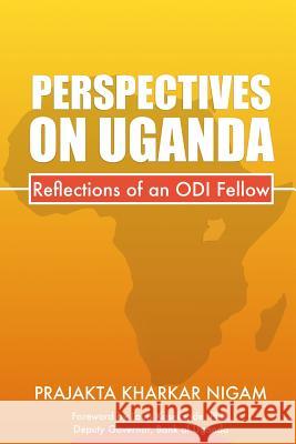 Perspectives on Uganda : Reflections of an Odi Fellow Prajakta Kharkar Nigam 9781365331442