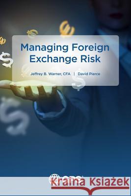 Managing Foreign Exchange Risk Jeffrey Warner, David Pierce 9781365333453
