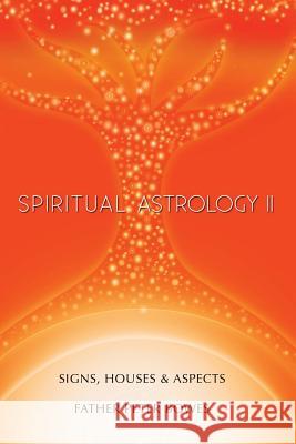 Spiritual Astrology II Father Peter Bowes 9781365333644