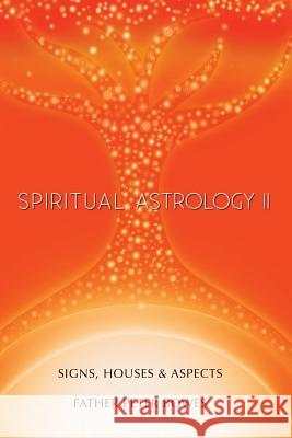 Spiritual Astrology II Father Peter Bowes 9781365333644 Lulu.com