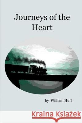 Journeys Of The Heart William Huff 9781365338502