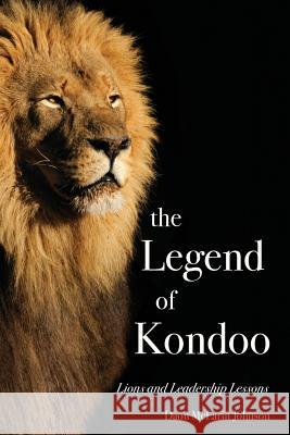 The Legend of Kondoo: Lions and Leadership Lessons Daon McLarin Johnson 9781365342400