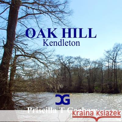 Oak Hill Kendleton Priscilla T. Graham 9781365349379