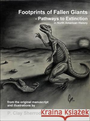 Footprints of Fallen Giants - Pathways to Extinction in North American History Clay Sherrod 9781365349911
