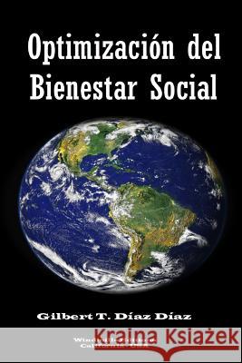 Optimización del Bienestar Social Díaz Díaz, Gilbert T. 9781365354038 Lulu.com