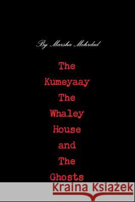 The Kumeyaay, the Whaley House, and the Ghosts Marsha Mehrdad 9781365358609