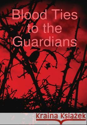 Blood Ties to the Guardians Kasondra Ybarra 9781365362880