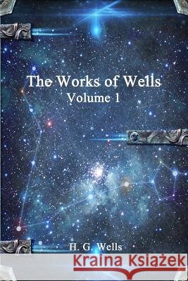 The Works of Wells H. G. Wells 9781365366512 Lulu.com