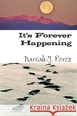 It's Forever Happening Darrah J. Perez 9781365367014