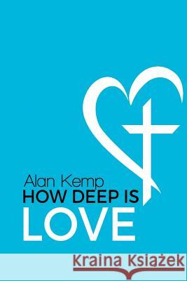 How Deep is Love Alan Kemp 9781365367175 Lulu.com