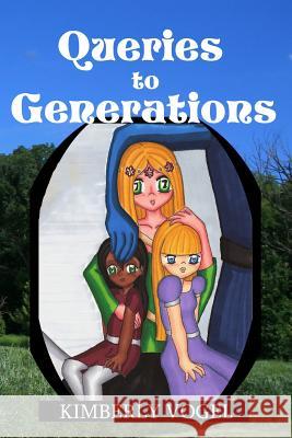 Queries to Generations Kimberly Vogel 9781365368745 Lulu.com