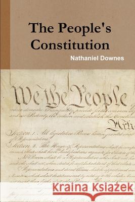 The People's Constitution Nathaniel Downes 9781365375552