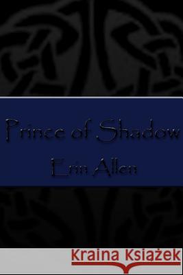 Prince of Shadow Erin Allen 9781365375903 Lulu.com