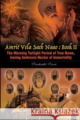 The Morning Twilight Period of True Name, Having Ambrosia Nectar of Immortality -Book II Vashisht Vaid 9781365378874