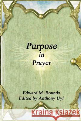 Purpose in Prayer Edward M. Bounds 9781365379963 Lulu.com