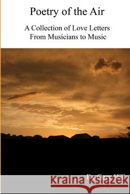 Poetry of the Air: A Collection of Love Letters to Music from Musicians Gary Hill 9781365385131 Lulu.com