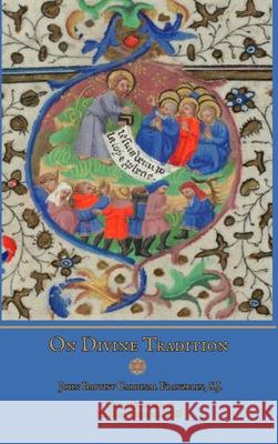 On Divine Tradition S.J., John Baptist Cardinal Franzelin, Ryan Grant, PhD, Fr. Chad Ripperger 9781365385179 Lulu.com