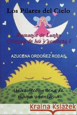 Romance De Lunha I Los Pilares Del Cielo AZUCENA ORDONEZ RODAS 9781365385780 Lulu.com