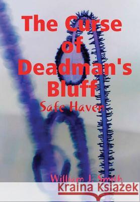The Curse of Deadman's Bluff: the Safe Zone William J. Smith 9781365392412 Lulu.com