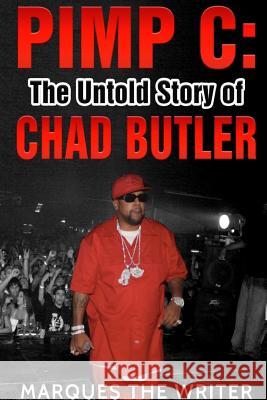 Pimp C: the Untold Story of Chad Butler Marques The Writer 9781365392962