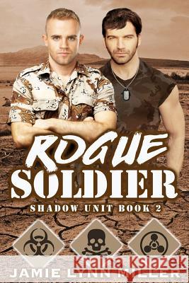 Rogue Soldier - Shadow Unit Book 2 Jamie Lynn Miller 9781365393396 Lulu.com