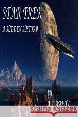 Star Trek A Hidden History A. I. Asimov 9781365394744 Lulu.com
