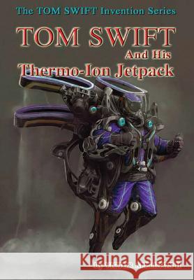 18-Tom Swift and His Thermo-Ion Jetpack (HB) Appleton, Victor, II 9781365401473 Lulu.com