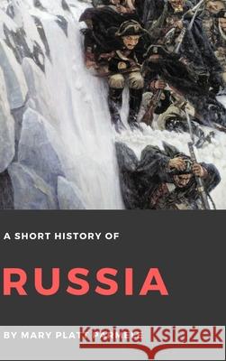 A Short History of Russia Mary Platt Parmele 9781365401909