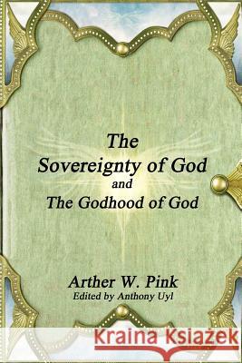The Sovereignty of God and The Godhood of God Pink, Arthur W. 9781365402661